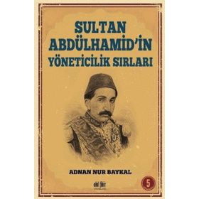 Sultan Abdülhamid'in Yöneticilik Sırları - Adnan Nur Baykal