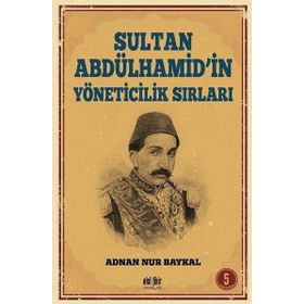 Sultan Abdülhamid'in Yöneticilik Sırları - Adnan Nur Baykal