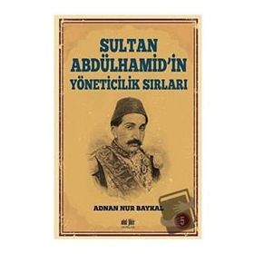 Sultan Abdülhamid'in Yöneticilik Sırları - Adnan Nur Baykal