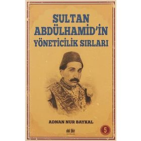 Sultan Abdülhamid'in Yöneticilik Sırları - Adnan Nur Baykal