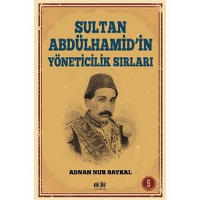 Sultan Abdülhamid'in Yöneticilik Sırları - Adnan Nur Baykal