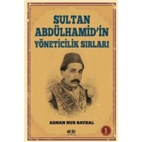 Sultan Abdülhamid'in Yöneticilik Sırları - Adnan Nur Baykal