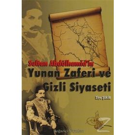 Sultan Abdülhamid'in Yunan Zaferi Ve Gizli Siyaseti - Ziya Şakir