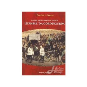 SULTAN ABDÜLHAMİT DEVRINDE İSTANBUL´DA GÖRDÜKLERİM - DORINA LADY NEAVE