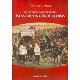SULTAN ABDÜLHAMİT DEVRINDE İSTANBUL´DA GÖRDÜKLERİM - DORINA LADY NEAVE