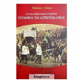 SULTAN ABDÜLHAMİT DEVRINDE İSTANBUL´DA GÖRDÜKLERİM - DORINA LADY NEAVE