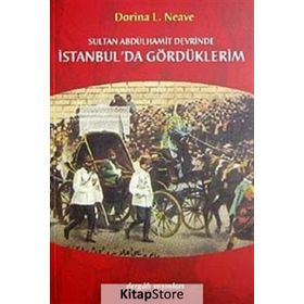 SULTAN ABDÜLHAMİT DEVRINDE İSTANBUL´DA GÖRDÜKLERİM - DORINA LADY NEAVE