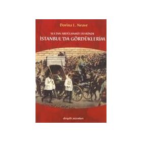 SULTAN ABDÜLHAMİT DEVRINDE İSTANBUL´DA GÖRDÜKLERİM - DORINA LADY NEAVE