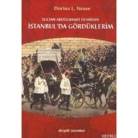 SULTAN ABDÜLHAMİT DEVRINDE İSTANBUL´DA GÖRDÜKLERİM - DORINA LADY NEAVE