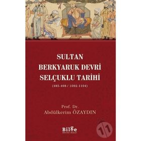 Sultan Berkyaruk Devri Selçuklu Tarihi - Abdülkerim Özaydın