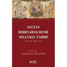 Sultan Berkyaruk Devri Selçuklu Tarihi - Abdülkerim Özaydın