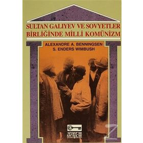 SULTAN GALIYEV VE SOVYETLER BİRLİĞİ'NDE MILLI KOMÜNİZM - ALEXANDRE A. BENNINGSEN;S. ENDERS WIMBUSH