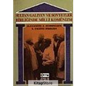 SULTAN GALIYEV VE SOVYETLER BİRLİĞİ'NDE MILLI KOMÜNİZM - ALEXANDRE A. BENNINGSEN;S. ENDERS WIMBUSH