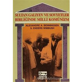 SULTAN GALIYEV VE SOVYETLER BİRLİĞİ'NDE MILLI KOMÜNİZM - ALEXANDRE A. BENNINGSEN;S. ENDERS WIMBUSH