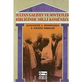 SULTAN GALIYEV VE SOVYETLER BİRLİĞİ'NDE MILLI KOMÜNİZM - ALEXANDRE A. BENNINGSEN;S. ENDERS WIMBUSH