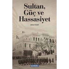 SULTAN, GÜÇ VE HASSASIYET - AHMET UÇAR