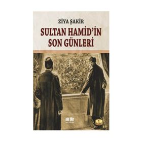 SULTAN HAMID'IN SON GÜNLERİ - ZIYA ŞAKİR