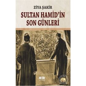 SULTAN HAMID'IN SON GÜNLERİ - ZIYA ŞAKİR