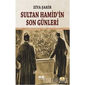 SULTAN HAMID'IN SON GÜNLERİ - ZIYA ŞAKİR