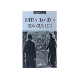 SULTAN HAMID'IN SON GÜNLERİ - ZIYA ŞAKİR