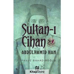 Sultan - ı Cihan Abdülhamid Han - Yavuz Bahadıroğlu