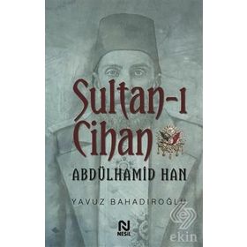 Sultan - ı Cihan Abdülhamid Han - Yavuz Bahadıroğlu