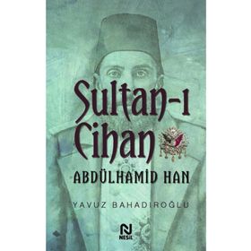 Sultan - ı Cihan Abdülhamid Han - Yavuz Bahadıroğlu