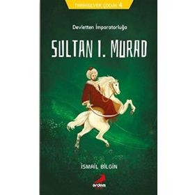Sultan I. Murad - Tarihsever Çocuk Dizisi 4 - İsmail Bilgin