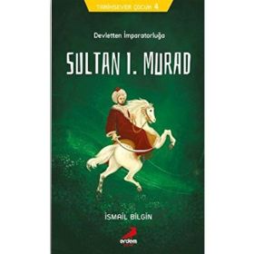 Sultan I. Murad - Tarihsever Çocuk Dizisi 4 - İsmail Bilgin
