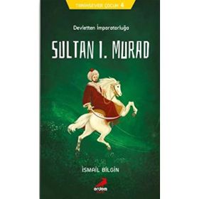 Sultan I. Murad - Tarihsever Çocuk Dizisi 4 - İsmail Bilgin
