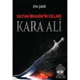 Sultan İbrahim’in Celladı Kara Ali - Ziya Şakir Soku