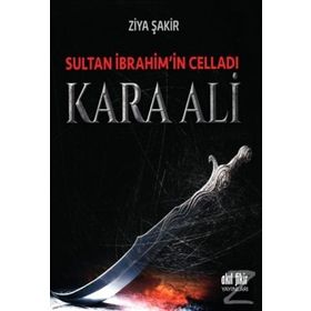 Sultan İbrahim’in Celladı Kara Ali - Ziya Şakir Soku