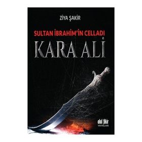 Sultan İbrahim’in Celladı Kara Ali - Ziya Şakir Soku