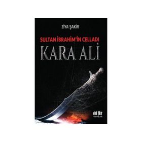 Sultan İbrahim’in Celladı Kara Ali - Ziya Şakir Soku