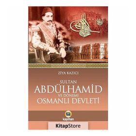 SULTAN II. ABDÜLHAMID VE DÖNEMI OSMANLI DEVLETI - ZIYA KAZICI