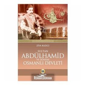 SULTAN II. ABDÜLHAMID VE DÖNEMI OSMANLI DEVLETI - ZIYA KAZICI