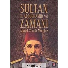 SULTAN II. ABDÜLHAMİD VE ZAMANI - AHMET SEMIH MÜMTAZ