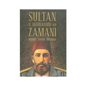 SULTAN II. ABDÜLHAMİD VE ZAMANI - AHMET SEMIH MÜMTAZ