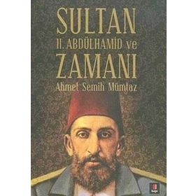 SULTAN II. ABDÜLHAMİD VE ZAMANI - AHMET SEMIH MÜMTAZ