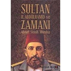 SULTAN II. ABDÜLHAMİD VE ZAMANI - AHMET SEMIH MÜMTAZ