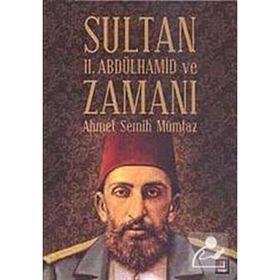 SULTAN II. ABDÜLHAMİD VE ZAMANI - AHMET SEMIH MÜMTAZ