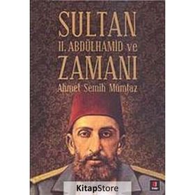 SULTAN II. ABDÜLHAMİD VE ZAMANI - AHMET SEMIH MÜMTAZ