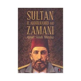 SULTAN II. ABDÜLHAMİD VE ZAMANI - AHMET SEMIH MÜMTAZ