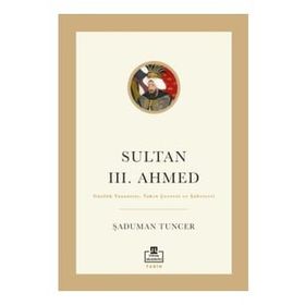 Sultan III. Ahmed Şaduman Tuncer