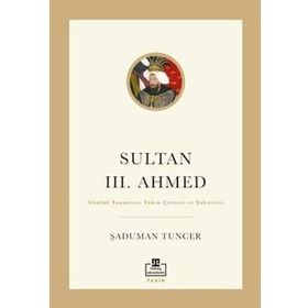 Sultan III. Ahmed Şaduman Tuncer