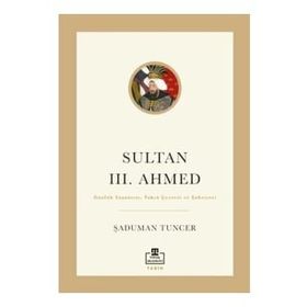 Sultan III. Ahmed Şaduman Tuncer