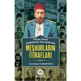 Sultan İkinci Abdülhamid Han Hakkında Meşhurların İtirafları - Yavuzhanlı Osmanoğlu