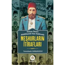 Sultan İkinci Abdülhamid Han Hakkında Meşhurların İtirafları - Yavuzhanlı Osmanoğlu