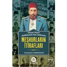 Sultan İkinci Abdülhamid Han Hakkında Meşhurların İtirafları - Yavuzhanlı Osmanoğlu