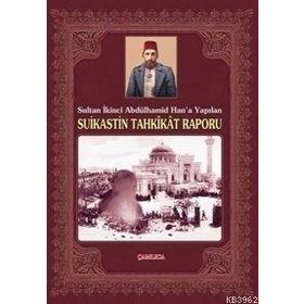 SULTAN İKİNCİ ABDÜLHAMİD HAN´A YAPILAN SUIKASTIN TAHKIKAT RAPORU - RAŞİT DÜNDOĞDU